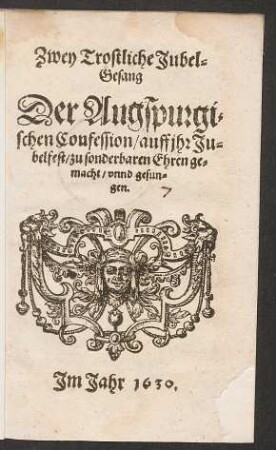 Zwey Trostliche Jubel-Gesang Der Augspurgischen Confession/ auff ihr Jubelfest/ zu sonderbaren Ehren gemacht/ unnd gesungen