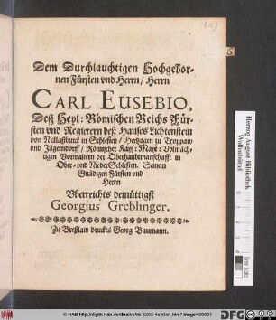 Dem Durchlauchtigen Hochgebornen Fürsten und Herrn/ Herrn Carl Eusebio, Deß Heyl: Römischen Reichs Fürsten und Regierern deß Hauses Lichtenstein von Nicklaßburck in Schlesien ...