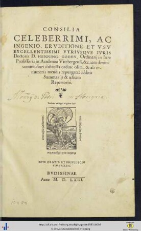 Consilia Celeberrimi, Ac Ingenio, Ervditione Et Vsv Excellentissimi Vtrivsqve Ivris Doctoris D.Henningi Goden, Ordinarij in Iure Professoris in Academia Vitebergensi &c.