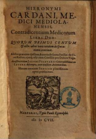 Hieronymi Cardani Mediolanensis Contradicentium Medicorum Libri Duo : Quorum Primus Centum & octo: alter vero totidem disputationes continet