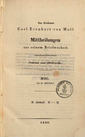 Des Freiherrn Carl Erenbert von Moll Mittheilungen aus seinem Briefwechsel : Prodromus seiner Selbstbiographie. 2. Abtheil., H - Q