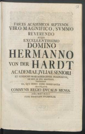 Fasces Academicos Septenos Viro Magnifico ... Domino Hermanno Von Der Hardt Academiae Jvliae Seniori Et Coenobii Mariaebergensis Praeposito, Die XXV. M. Jvn. MDCCXXIX. Tradendos Ea, Qva Debet Animi Observantia