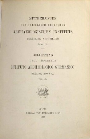 Mitteilungen des Deutschen Archäologischen Instituts, Römische Abteilung = Bullettino dell'Istituto Archeologico Germanico, Sezione Romana. 3, 3. 1888