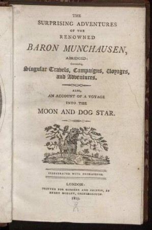 The Surprising Adventures Of The Renowned Baron Munchausen, Abridged : Containing, Singular Travels, Campaigns, Voyages, And Adventures. Also, An Account Of A Voyage Into The Moon and Dog Star ; Illustrated with Engravings