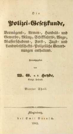Theil 6: Vermögens-, Armen-, Handels- und Gewerbe-, Münz-, Schifffahrts-, Wege-, Wasserschadens-, Forst-, Jagd- und Landwirthschafts-Polizeiliche Verordnungen enthaltend