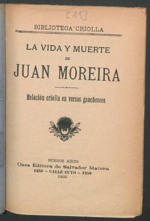 La vida y muerte de Juan Moreira : relación criolla en versos gauchescos
