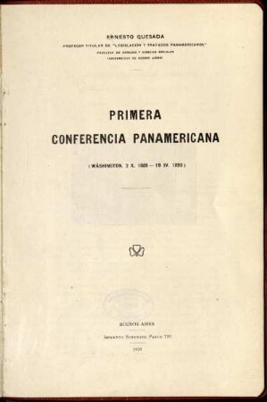 Primera conferencia panamericana : (Wáshington 2 X. 1889-19 IV. 1890 ; curso de legislación y tratados panamericanos) ; Facultad de derecho y ciencias sociales ; Conferencia dada el lunes 6 de octubre de 1919