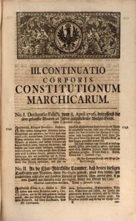 Corpus Constitutionum Marchicarum, Oder Königl. Preußis. und Churfürstl. Brandenburgische in der Chur- und Marck Brandenburg, auch incorporirten Landen publicirte und ergangene Ordnungen, Edicta, Mandata, Rescripta etc. : Von Zeiten Friedrichs I. Churfürstens zu Brandenburg, etc. biß ietzo unter der Regierung Friderich Wilhelms Königs in Preussen etc. ad annum 1736. inclusive, [9]. Continuatio III, Derer in der Chur- und Marck Brandenburg, auch incorporirten Landen, ergangenen Edicten ... von 1745. biß 1747. inclusive