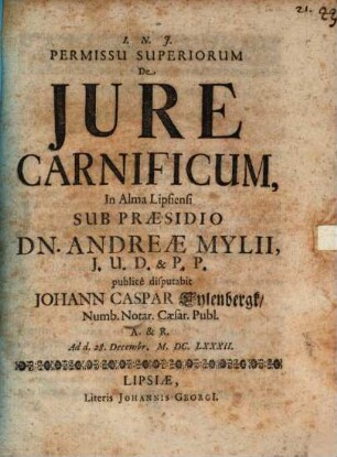 Permissu Superiorum De Jure Carnificum, In Alma Lipsiensi Sub Praesidio Dn. Andreae Mylii, J.U.D. & P.P. publicè disputabit Johann Caspar Eylenbergk, Numb. Notar. Caesar. Publ. A. & R. : Ad d. 28. Decembr. M.DC.LXXXII.