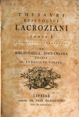 Thesavri Epistolici Lacroziani Tomvs ..., Tomvs I.