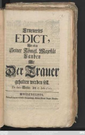 Erneuertes Edict, Wie es in Seiner Königl. Majestät Landen Mit Der Trauer gehalten werden soll : De dato Berlin, den 27. Julii 1720.