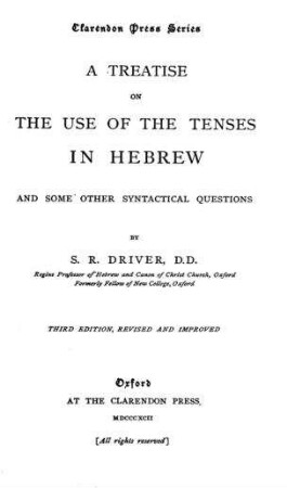 A treatise on the use of the tenses in Hebrew and some other syntactical questions / by S. R. Driver