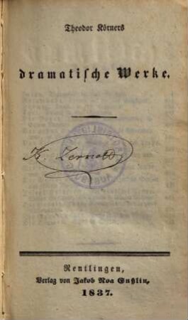 Theodor Körners sämmtliche Werke, 2. Dramatische Werke