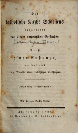 Die katholische Kirche Schlesiens : nebst einem Anhange, enthaltend einige Wünsche eines vieljährigen Seelsorgers