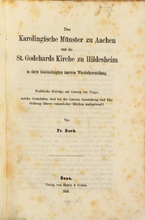 Das Karolingische Münster zu Aachen und die St.-Godehards-Kirche zu Hildesheim in ihrer beabsichtigten inneren Wiederherstellung : praktische Beiträge zur Lösung der Frage: welche Grundsätze sind bei der inneren Ausstattung und Einrichtung älterer romanischer Kirchen maßgebend?