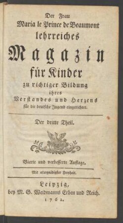 Der dritte Theil: Frau Maria le Prince de Beaumont lehrreiches Magazin für Kinder zu richtiger Bildung ihres Verstandes und Herzens