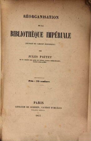 Réorganisation de la Bibliothèque Impériale : /:Extrait du cabinet historique:/