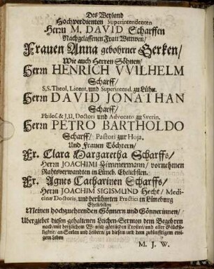Des Weyland Hochverdienten Superintendenten Herrn M. David Scharffen Nachgelassenen Frau Wittwen, Frauen Anna gebohrner Gerken, Wie auch Herren Söhnen [...]