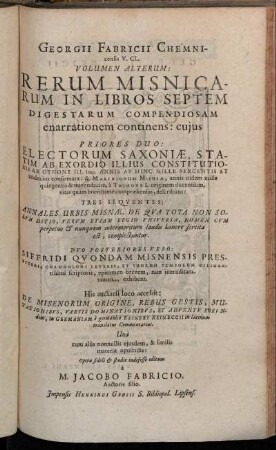 Volumen Alterum: Rerum Misnicarum In Libros Septem Digestarum Compendiosam enarrationem continens:
