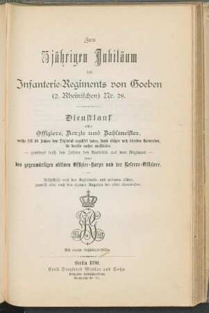 Zum 75jährigen Jubiläum des Infanterie-Regiments von Goeben (2. Rheinischen) Nr. 28 : [Dienstlauf aller Offiziere, Ärzte und Zahlmeister, welche seit 30 Jahren dem Regiment angehört haben, ... sowie des gegenwärtigen aktiven Offiziers-Korps und der Reserve-Offiziere]