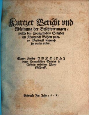 Kurtzer Bericht vnd Ableinung der Beschwerungen, welche den Evangelischen Ständen im Königreich Böhem zu dero Vnglimpff beygemessen werden wollen : Sampt Keysers Rvdolphj denen Evangelischen Ständen in Böheim ertheiltem MayestätBrieff