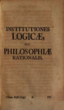 Institutiones Philosophiae Wolfianae : In Usus Academicos Adornatae, 1