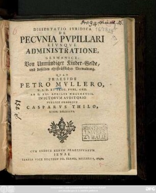 Dissertatio Ivridica De Pecvnia Pvpillari Eivsqve Administratione, Germanice: Von Unmündiger Kinder-Gelde, und desselben ohnsträfflichen Verwaltung