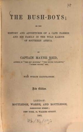 The bush-boys; or the history and adventures of a cape farmer and his family in the wild Karoos of Southern Africa : By Mayne Reid. With 12 illustrations