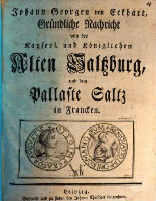 Johann Georgen von Eckhart, Gründliche Nachricht von der Kayserl. und Königlichen Alten Saltzburg, und dem Pallaste Saltz in Francken