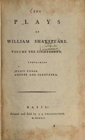The Plays of William Shakespeare : with the corrections and illustrations of various commentators, to which are added notes, Vol. 18. Julius Caesar. Antony and Cleopatra