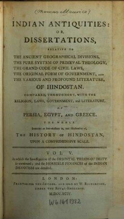 Indian Antiquities : or, dissertations, relative to the ancient geographical divisions ... of Hindostan ; Compared, throughout, with the religion, laws, government and literature of Persia, Egypt, and Greece. 5. In which the investigation of the Oriental triads of deity is continued; and the horrible penances of the Indian devotees are detailed. - 1794. - S. 773 - 1091 : 4 Ill.