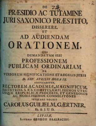 De praesidio ac tutamine iuri Saxonico praestito, disserere, et ad audiendam orationem ... invitare voluit Carolus Guilielm. Gaertner