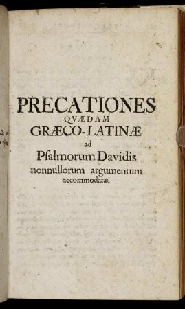 Precationes Quædam Græco-Latinæ ad Psalmorum Davidis nonnullorum argumentum accommodatæ.