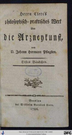 Erstes Bändchen: Herrn Clerc's philosophisch-praktisches Werk über die Arzneykunst