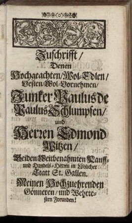 Zuschrifft, denen Hochgeachten, Wol-Edlen [...] Junker Paulus de Paulus Schlumpfen, und Herrn Edmond Mitzen [...]