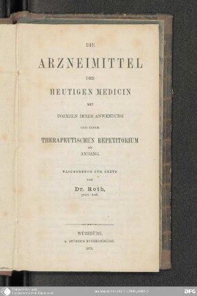 Die Arzneimittel der heutigen Medicin mit Formeln ihrer Anwendung und einem therapeutischen Repetitorium als Anhang : Teschenbuch für Ärzte