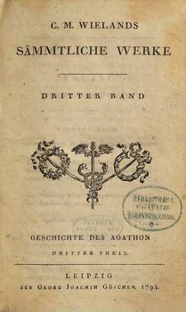 C.M. Wielands Sämmtliche Werke, Dritter Band. Geschichte des Agathon