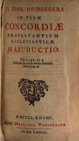 Jo. Henr. Heideggeri In Viam Concordiae Protestantium Ecclesiasticae Manuductio