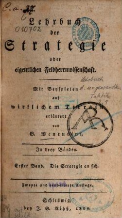Lehrbuch der angewandten Taktik oder eigentlichen Kriegswissenschaft : in zwey Theilen und sechs Bänden, 2,1. Theil 2, Lehrbuch der Strategie oder eigentlichen Feldherrnwissenschaft ; Bd. 1, Die Strategie an sich