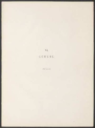 VI. Gewebe. - (Taf. 45-71.)