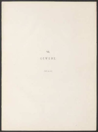 VI. Gewebe. - (Taf. 45-71.)
