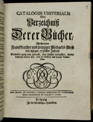 1736: Catalogus universalis, oder Verzeichniß derer Bücher, welche in der Frankfurter und Leipziger Michael-Messe entweder ganz neu gedruckt oder sonsten verbessert wieder aufgeleget worden sind, auch ins künftige noch herauskommen sollen