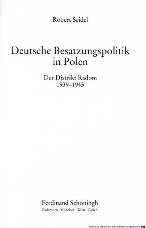 Deutsche Besatzungspolitik in Polen : der Distrikt Radom 1939 - 1945