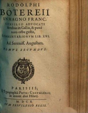 De rebus in Gallia et pene toto orbe gestis commentaria Rodolphi Botereii de rebus in Gallia et pene toto orbe gestis commentariorum lib. XVIII, 2. (1610). - 603, [21] S.