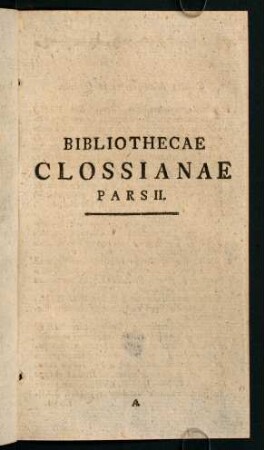 Bibliothecae Clossianae Pars II.
