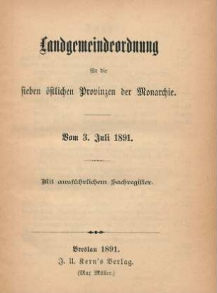 Landgemeindeordnung für die sieben östlichen Provinzen der Monarchie : vom 3. Juli 1891 ; mit ausführlichem Sachregister