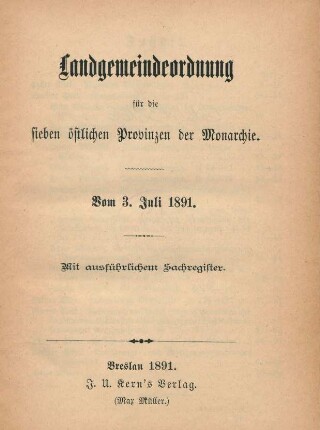 Landgemeindeordnung für die sieben östlichen Provinzen der Monarchie : vom 3. Juli 1891 ; mit ausführlichem Sachregister