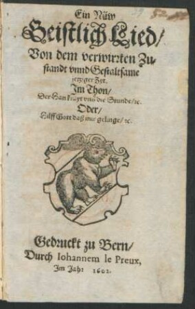 Ein Nüw Geistlich Lied/ Von dem verwirrten Zustandt unnd Gestaltsame jetziger Zyt : Im Thon/ Der Han krayt uns die Stunde/ [et]c. Oder Hilff gott daß mir gelingt/ [et]c.