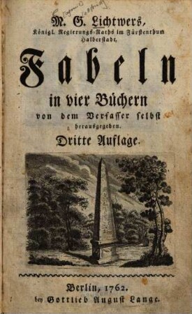 M. G. Lichtwers, Königl. Regierungs-Raths im Fürstenthum Halberstadt, Fabeln : in vier Büchern