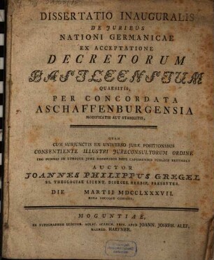 Dissertatio Inauguralis De Juribus Nationi Germanicae Ex Acceptatione Decretorum Basileensium Quaesitis, Per Concordata Aschaffenburgensia Modificatis Aut Stabilitis